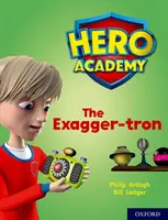 Hősök Akadémiája: Oxford 7. szint, türkizkék könyvsorozat: The Exagger-tron - Hero Academy: Oxford Level 7, Turquoise Book Band: The Exagger-tron