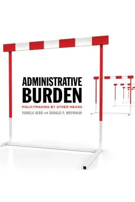 Administrativní zátěž: Tvorba politiky jinými prostředky - Administrative Burden: Policymaking by Other Means