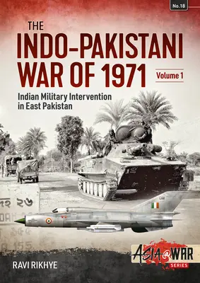 Az 1971-es indiai-pakisztáni háború: kötet - Indiai katonai beavatkozás Kelet-Pakisztánban - Indo-Pakistani War of 1971: Volume 1 - Indian Military Intervention in East Pakistan