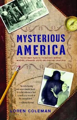 Rejtélyes Amerika: Az ország legfurcsább csodáinak, legfurcsább helyeinek és leghátborzongatóbb teremtményeinek végső útmutatója - Mysterious America: The Ultimate Guide to the Nation's Weirdest Wonders, Strangest Spots, and Creepiest Creatures