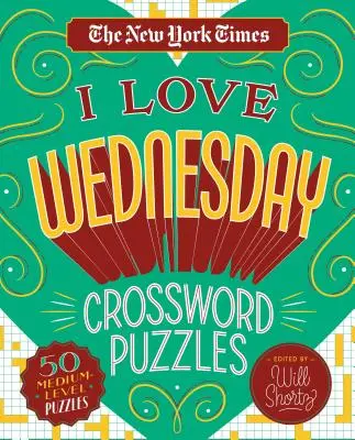 The New York Times I Love Wednesday keresztrejtvények: 50 közepes szintű rejtvény - The New York Times I Love Wednesday Crossword Puzzles: 50 Medium-Level Puzzles