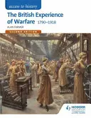 Access to History: The British Experience of Warfare 1790-1918 for Edexcel Second Edition: The British Experience of Warfare 1790-1918 for Edexcel Second Edition - Access to History: The British Experience of Warfare 1790-1918 for Edexcel Second Edition