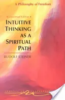 Az intuitív gondolkodás mint spirituális út: A szabadság filozófiája (Cw 4) - Intuitive Thinking as a Spiritual Path: A Philosophy of Freedom (Cw 4)