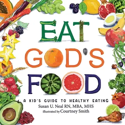 Egyétek Isten ételét: A Kid's Guide to Healthy Eating: A Kid's Guide to Healthy Eating - Eat God's Food: A Kid's Guide to Healthy Eating