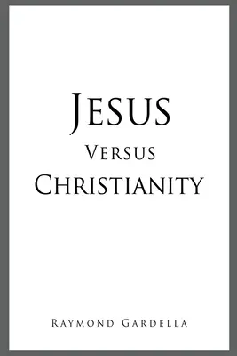 Jézus kontra kereszténység - Jesus Versus Christianity