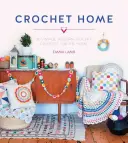 Horgolás otthon: 20 vintage modern horgolási projekt az otthon számára - Crochet Home: 20 Vintage Modern Crochet Projects for the Home