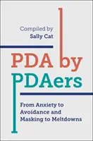 PDA by Pdaers: A szorongástól az elkerülésen és a maszkoláson át az olvadásig - PDA by Pdaers: From Anxiety to Avoidance and Masking to Meltdowns