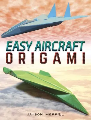 Könnyű repülőgép origami: 14 menő papírprojekt repülni fog - Easy Aircraft Origami: 14 Cool Paper Projects Take Flight