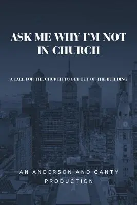 Kérdezd meg, miért nem vagyok a templomban: A Call for the Church to Get out of the Building (Felhívás az egyháznak, hogy lépjen ki az épületből) - Ask Me Why I'm Not In Church: A Call for the Church to Get out of the Building