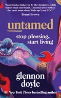 Szelídíthetetlen - Hagyd abba a tetszelgést, kezdj el élni: A SUNDAY TIMES 1. SZÁMÚ BESTSELLERE - Untamed - Stop Pleasing, Start Living: THE NO.1 SUNDAY TIMES BESTSELLER