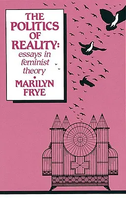 A valóság politikája: Essays in Feminist Theory - Politics of Reality: Essays in Feminist Theory