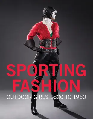 Sportdivat: Outdoor Girls 1800-tól 1960-ig - Sporting Fashion: Outdoor Girls 1800 to 1960