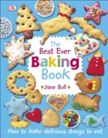 Best Ever Sütéskönyv - Hogyan süssünk finom dolgokat, amiket megehetünk - Best Ever Baking Book - How to Bake Delicious Things to Eat