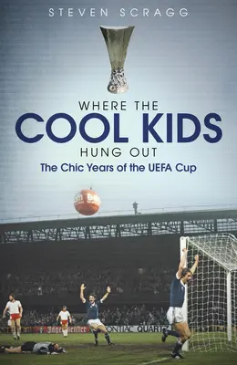 Ahol a menő srácok lógtak: Az Uefa-kupa sikkes évei - Where the Cool Kids Hung Out: The Chic Years of the Uefa Cup