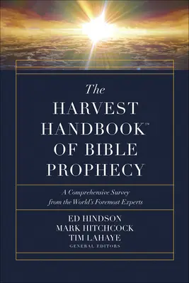 A bibliai próféciák aratási kézikönyve(tm): Átfogó áttekintés a világ legjelentősebb szakértőitől - The Harvest Handbook(tm) of Bible Prophecy: A Comprehensive Survey from the World's Foremost Experts