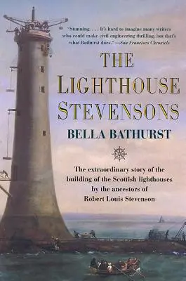 The Lighthouse Stevensons: A skót világítótornyok építésének rendkívüli története Robert Louis Stevenson ősei által - The Lighthouse Stevensons: The Extraordinary Story of the Building of the Scottish Lighthouses by the Ancestors of Robert Louis Stevenson