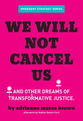 Nem mondunk le rólunk: És más álmok a transzformatív igazságosságról - We Will Not Cancel Us: And Other Dreams of Transformative Justice