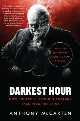 A legsötétebb óra: Hogyan hozta vissza Churchill Angliát a szakadék széléről - Darkest Hour: How Churchill Brought England Back from the Brink