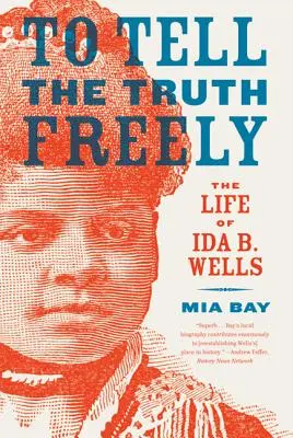 Szabadon megmondani az igazat: Ida B. Wells élete - To Tell the Truth Freely: The Life of Ida B. Wells