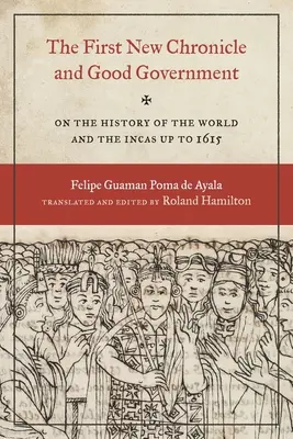 Az első új krónika és a jó kormányzás: A világ és az inkák történetéről 1615-ig - The First New Chronicle and Good Government: On the History of the World and the Incas Up to 1615