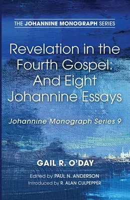 Kinyilatkoztatás a negyedik evangéliumban: És nyolc johannita esszé - Revelation in the Fourth Gospel: And Eight Johannine Essays