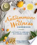 Az Autoimmun wellness kézikönyv: A DIY Guide to Living Well with Chronic Illness - A DIY Guide to Living Well with Chronic Disease - The Autoimmune Wellness Handbook: A DIY Guide to Living Well with Chronic Illness