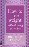 Hogyan fogyj le anélkül, hogy nyomorultul éreznéd magad - How to Lose Weight Without Being Miserable