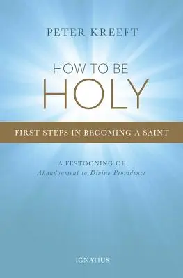 Hogyan legyünk szentek: Első lépések a szentté váláshoz - How to Be Holy: First Steps in Becoming a Saint