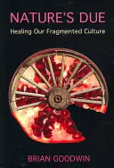 A természetet illeti: Széttöredezett kultúránk gyógyítása - Nature's Due: Healing Our Fragmented Culture