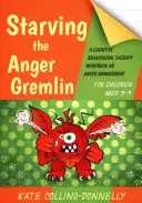 A düh gremlin kiéheztetése 5-9 éves gyerekeknek: A kognitív viselkedésterápiás munkafüzet a dühkezelésről - Starving the Anger Gremlin for Children Aged 5-9: A Cognitive Behavioural Therapy Workbook on Anger Management