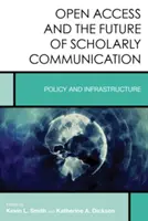 A nyílt hozzáférés és a tudományos kommunikáció jövője: Politika és infrastruktúra - Open Access and the Future of Scholarly Communication: Policy and Infrastructure