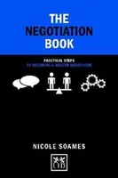 A tárgyalási könyv: 50 gyakorlati lépés a mestertárgyalóvá váláshoz - The Negotiation Book: 50 Practical Steps to Becoming a Master Negotiator