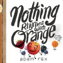 Semmi sem rímel a narancsra: (Aranyos gyerekkönyvek, óvodás rímek, humoros gyerekkönyvek, könyvek a barátságról) - Nothing Rhymes with Orange: (Cute Children's Books, Preschool Rhyming Books, Children's Humor Books, Books about Friendship)