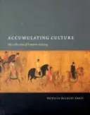 Accumulating Culture: Huizong császár gyűjteményei - Accumulating Culture: The Collections of Emperor Huizong