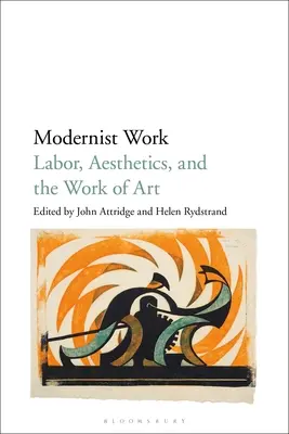 Modernista munka: Munka, esztétika és a műalkotás - Modernist Work: Labor, Aesthetics, and the Work of Art