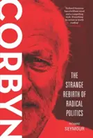 Corbyn: A radikális politika különös újjászületése - Corbyn: The Strange Rebirth of Radical Politics