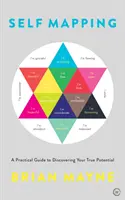 Self Mapping: A Practical Guide to Discovering Your True Potential (Gyakorlati útmutató valódi lehetőségeink felfedezéséhez) - Self Mapping: A Practical Guide to Discovering Your True Potential