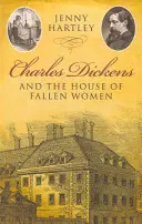 Charles Dickens és a Bukott nők háza - Charles Dickens and the House of Fallen Women