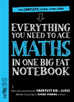 Minden, amire szükséged van a matematikához egy nagy, kövér füzetben - A teljes iskolai tanulmányi útmutató - Everything You Need to Ace Maths in One Big Fat Notebook - The Complete School Study Guide