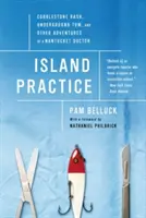 Szigeti gyakorlat: Macskaköves kiütés, földalatti Tom és egy nantucketi orvos egyéb kalandjai - Island Practice: Cobblestone Rash, Underground Tom, and Other Adventures of a Nantucket Doctor