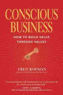 Tudatos üzlet: How to Build Value Through Values - Conscious Business: How to Build Value Through Values