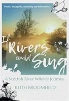 Ha a folyók énekelni tudnának: Egy skót folyó vadregényes utazása - Egy év a Devon folyó életében, amint Perthshire, Kinro megyéken folyik át - If Rivers Could Sing: A Scottish River Wildlife Journey - A Year in the Life of the River Devon as it flows through the Counties of Perthshire, Kinro