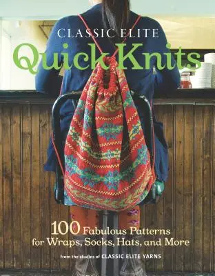 Classic Elite Quick Knits: 100 mesés minta tekercsekhez, zoknikhoz, sapkákhoz és sok máshoz - Classic Elite Quick Knits: 100 Fabulous Patterns for Wraps, Socks, Hats, and More