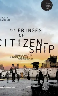 Az állampolgárság peremvidéke: A roma kisebbségek és az állampolgári marginalizáció - The Fringes of Citizenship: Romani Minorities and Civic Marginalisation