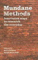 Szokványos módszerek: Innovatív módszerek a mindennapi kutatáshoz - Mundane Methods: Innovative Ways to Research the Everyday