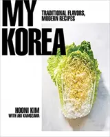 Az én Koreám: Hagyományos ízek, modern receptek - My Korea: Traditional Flavors, Modern Recipes