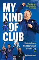 Az én klubom - Neil Warnock Cardiff Cityjének belső története - My Kind of Club - The Inside Story of Neil Warnock's Cardiff City