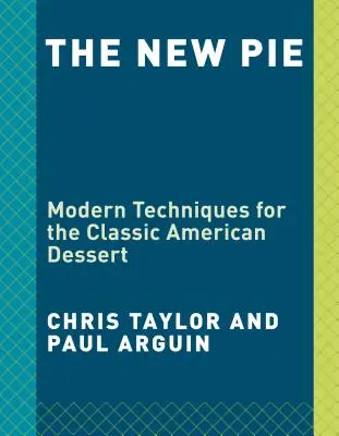 Az új pite: Modern technikák a klasszikus amerikai desszerthez: A Baking Book - The New Pie: Modern Techniques for the Classic American Dessert: A Baking Book