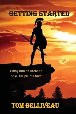 Kezdjünk hozzá: Krisztus tanítványává válni az arénában - Getting Started: Going Into the Arena to be a Disciple of Christ