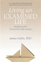 Living an Examined Life: Bölcsesség az út második feléhez - Living an Examined Life: Wisdom for the Second Half of the Journey